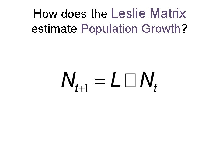 How does the Leslie Matrix estimate Population Growth? 