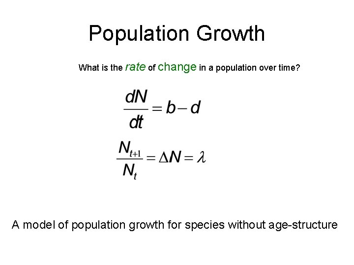 Population Growth What is the rate of change in a population over time? A