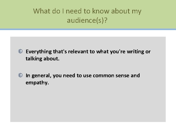 What do I need to know about my audience(s)? Everything that's relevant to what