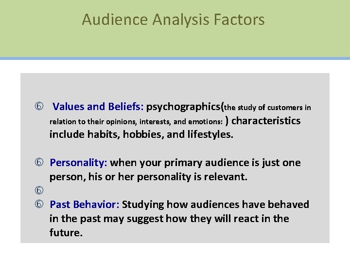 Audience Analysis Factors Values and Beliefs: psychographics(the study of customers in relation to their