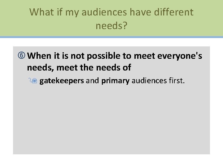What if my audiences have different needs? When it is not possible to meet
