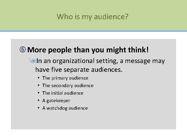 Who is my audience? More people than you might think! 9 In an organizational