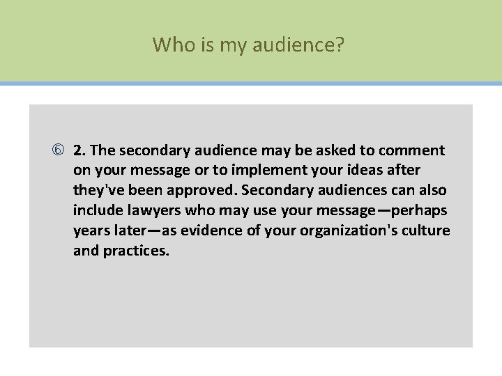 Who is my audience? 2. The secondary audience may be asked to comment on