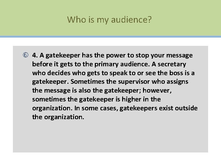 Who is my audience? 4. A gatekeeper has the power to stop your message