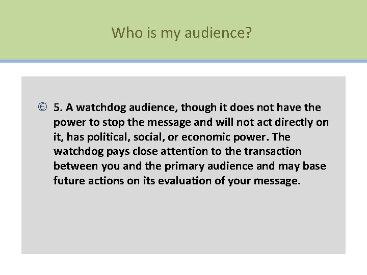 Who is my audience? 5. A watchdog audience, though it does not have the