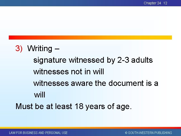 Chapter 24 12 3) Writing – signature witnessed by 2 -3 adults witnesses not
