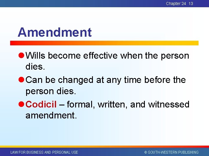 Chapter 24 13 Amendment l Wills become effective when the person dies. l Can