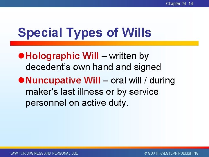 Chapter 24 14 Special Types of Wills l Holographic Will – written by decedent’s