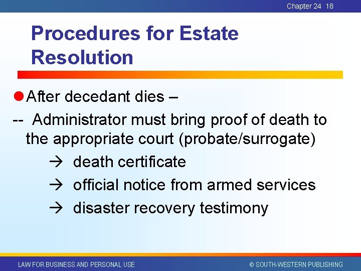 Chapter 24 18 Procedures for Estate Resolution l After decedant dies – -- Administrator