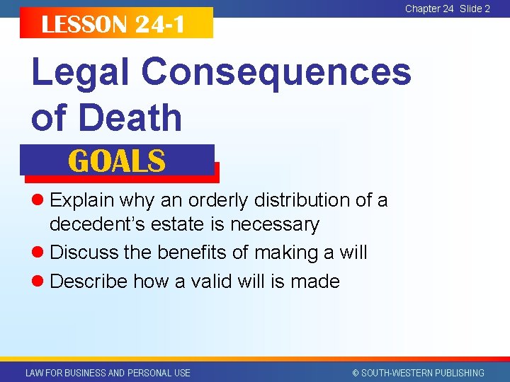 Chapter 24 Slide 2 LESSON 24 -1 Legal Consequences of Death GOALS l Explain