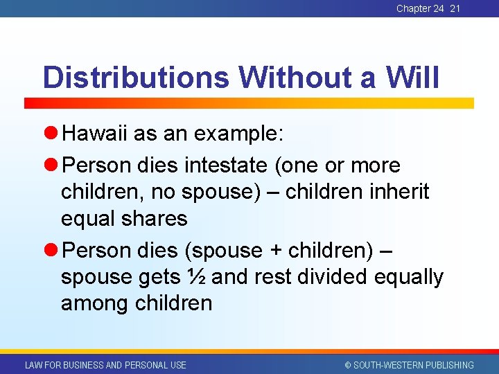 Chapter 24 21 Distributions Without a Will l Hawaii as an example: l Person