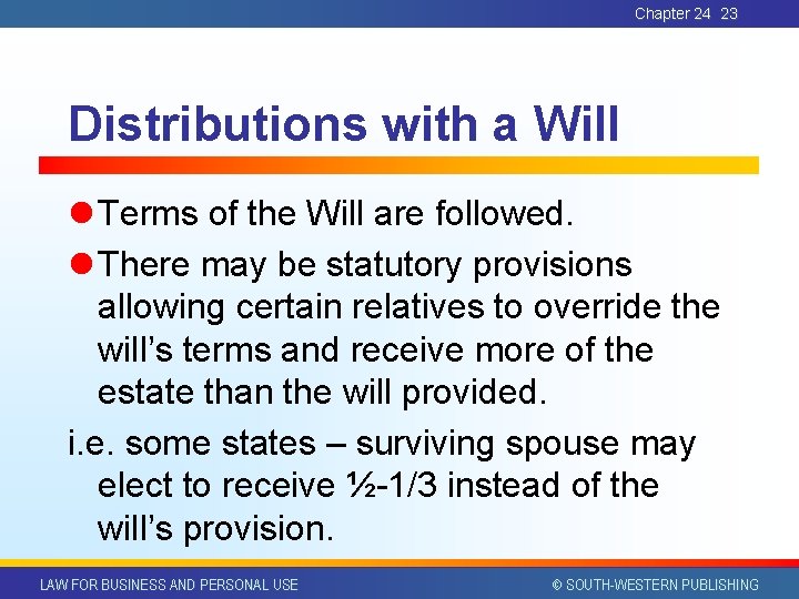 Chapter 24 23 Distributions with a Will l Terms of the Will are followed.