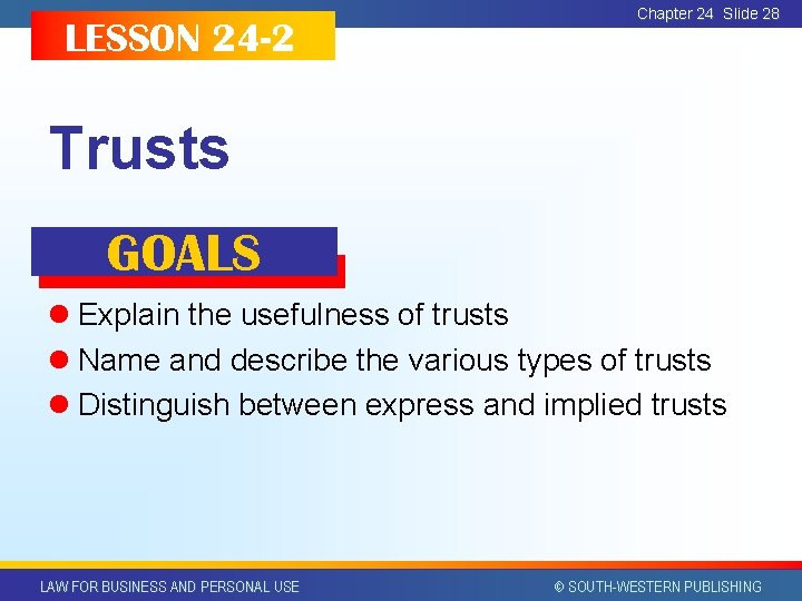 LESSON 24 -2 Chapter 24 Slide 28 Trusts GOALS l Explain the usefulness of