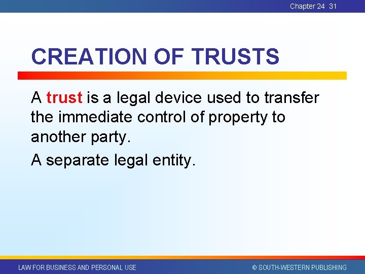 Chapter 24 31 CREATION OF TRUSTS A trust is a legal device used to