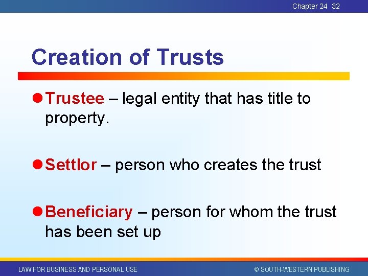 Chapter 24 32 Creation of Trusts l Trustee – legal entity that has title