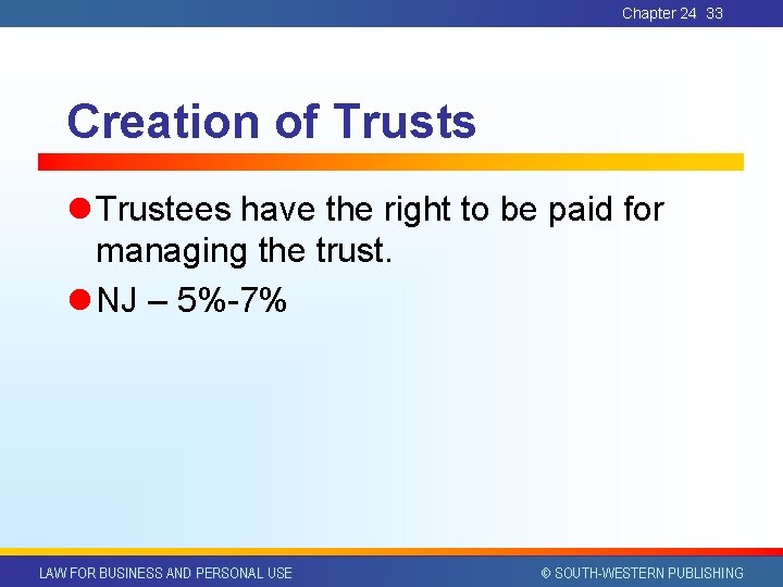 Chapter 24 33 Creation of Trusts l Trustees have the right to be paid