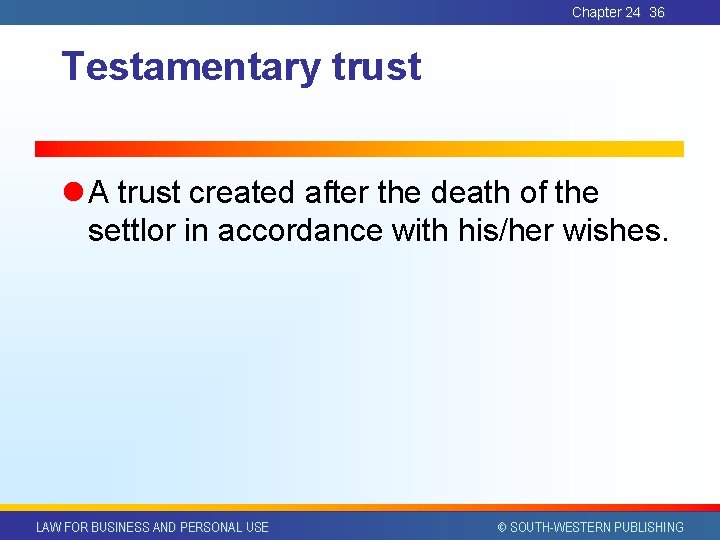 Chapter 24 36 Testamentary trust l A trust created after the death of the