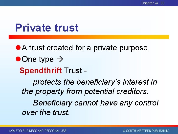 Chapter 24 38 Private trust l A trust created for a private purpose. l