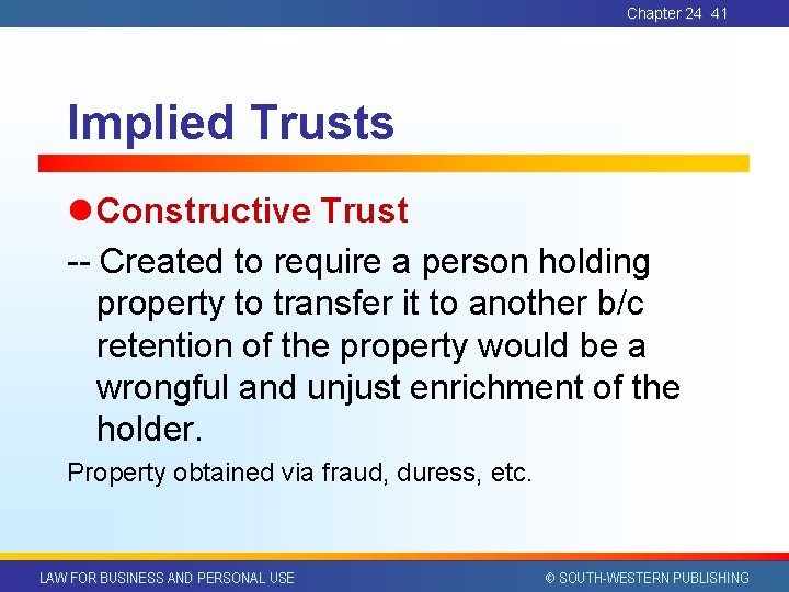 Chapter 24 41 Implied Trusts l Constructive Trust -- Created to require a person