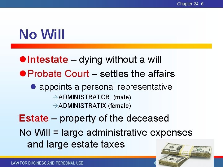 Chapter 24 5 No Will l Intestate – dying without a will l Probate