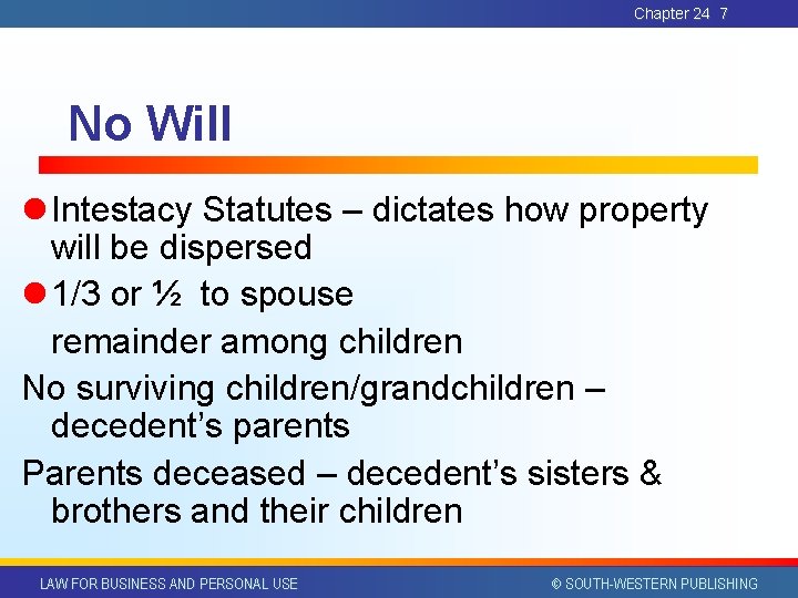 Chapter 24 7 No Will l Intestacy Statutes – dictates how property will be