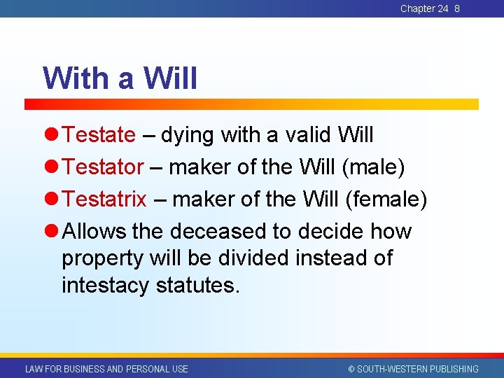 Chapter 24 8 With a Will l Testate – dying with a valid Will