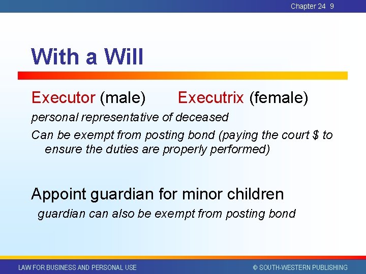 Chapter 24 9 With a Will Executor (male) Executrix (female) personal representative of deceased