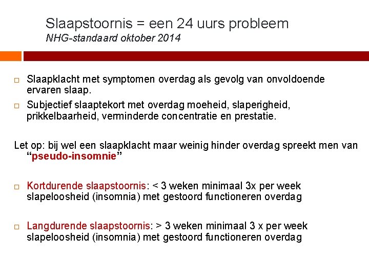 Slaapstoornis = een 24 uurs probleem NHG-standaard oktober 2014 Slaapklacht met symptomen overdag als