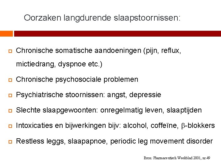 Oorzaken langdurende slaapstoornissen: Chronische somatische aandoeningen (pijn, reflux, mictiedrang, dyspnoe etc. ) Chronische psychosociale