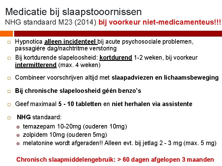 Medicatie bij slaapstooornissen NHG standaard M 23 (2014) bij voorkeur niet-medicamenteus!!! Hypnotica alleen incidenteel