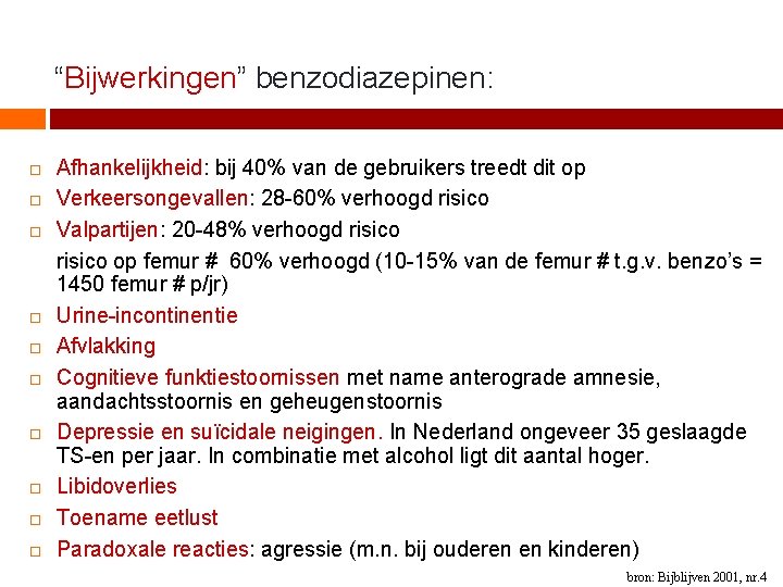 “Bijwerkingen” benzodiazepinen: Afhankelijkheid: bij 40% van de gebruikers treedt dit op Verkeersongevallen: 28 -60%