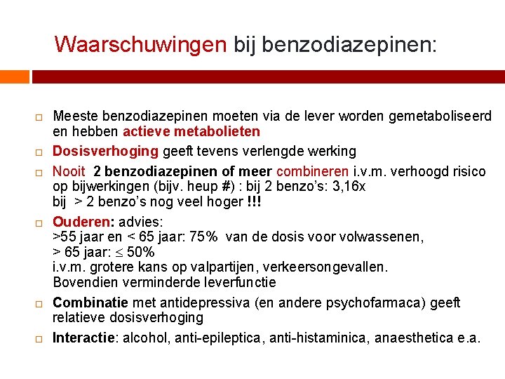 Waarschuwingen bij benzodiazepinen: Meeste benzodiazepinen moeten via de lever worden gemetaboliseerd en hebben actieve