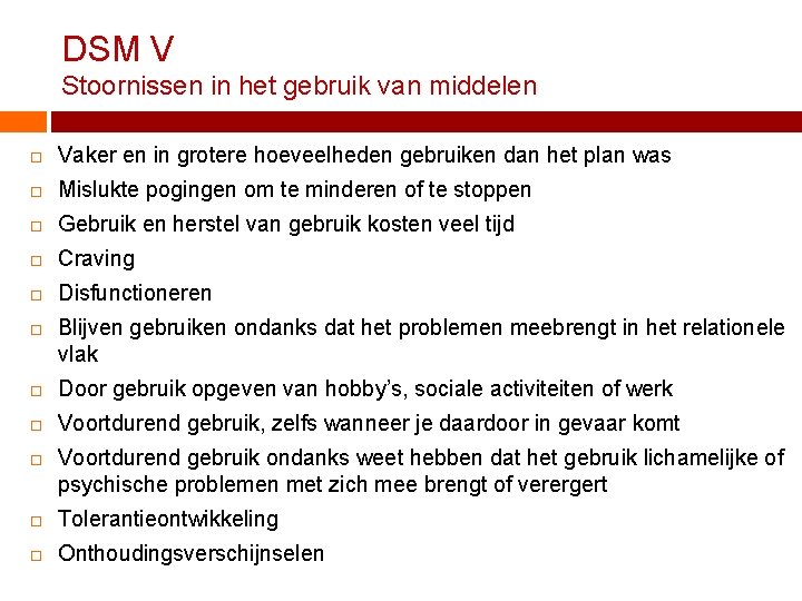 DSM V Stoornissen in het gebruik van middelen Vaker en in grotere hoeveelheden gebruiken