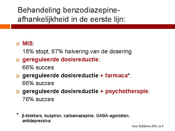Behandeling benzodiazepineafhankelijkheid in de eerste lijn: * MIS: 18% stopt, 67% halvering van de