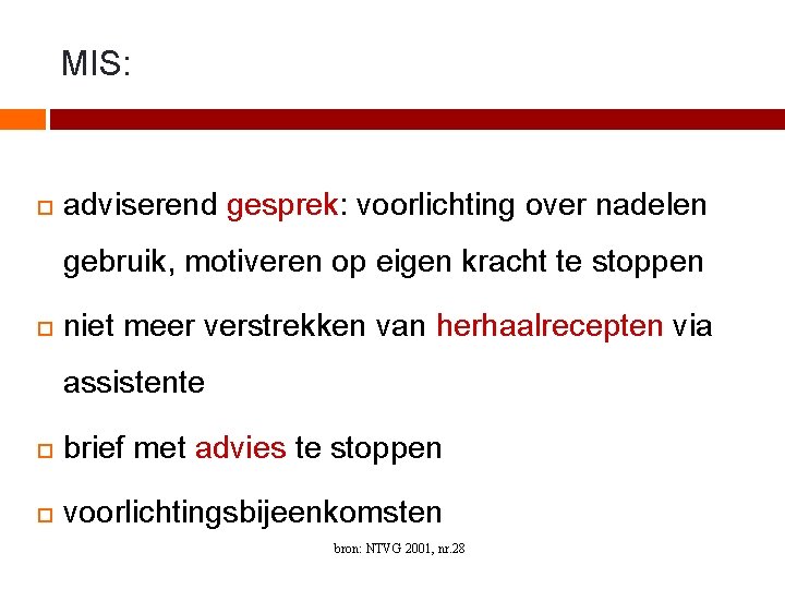 MIS: adviserend gesprek: voorlichting over nadelen gebruik, motiveren op eigen kracht te stoppen niet