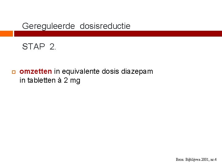 Gereguleerde dosisreductie STAP 2. omzetten in equivalente dosis diazepam in tabletten à 2 mg