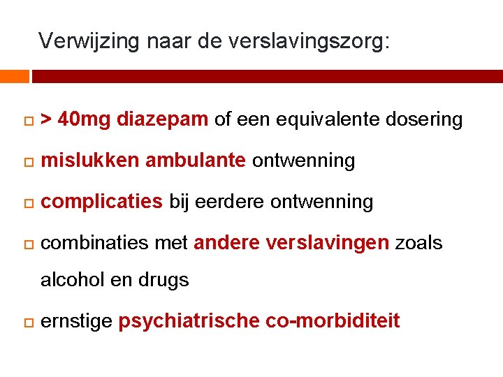 Verwijzing naar de verslavingszorg: > 40 mg diazepam of een equivalente dosering mislukken ambulante