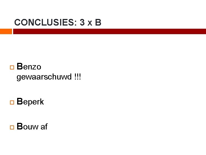 CONCLUSIES: 3 x B Benzo gewaarschuwd !!! Beperk Bouw af 