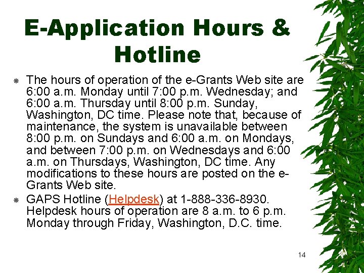 E-Application Hours & Hotline The hours of operation of the e-Grants Web site are