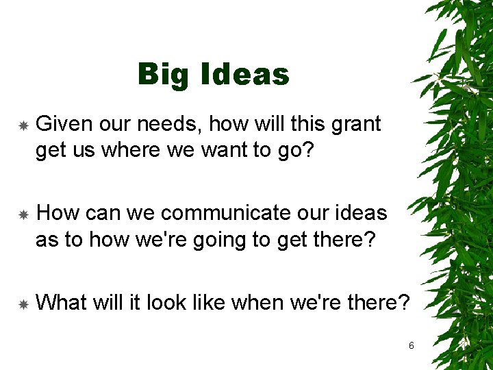 Big Ideas Given our needs, how will this grant get us where we want