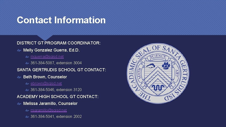 Contact Information DISTRICT GT PROGRAM COORDINATOR: Melly Gonzalez Guerra, Ed. D. mguerra@sgisd. net 361