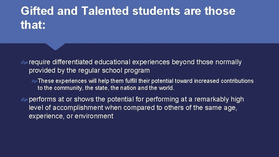 Gifted and Talented students are those that: require differentiated educational experiences beyond those normally