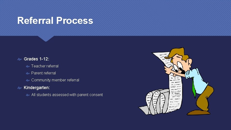Referral Process Grades 1 -12: Teacher referral Parent referral Community member referral Kindergarten: All