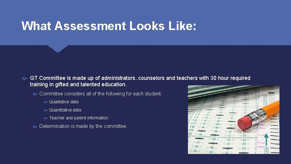 What Assessment Looks Like: GT Committee is made up of administrators, counselors and teachers