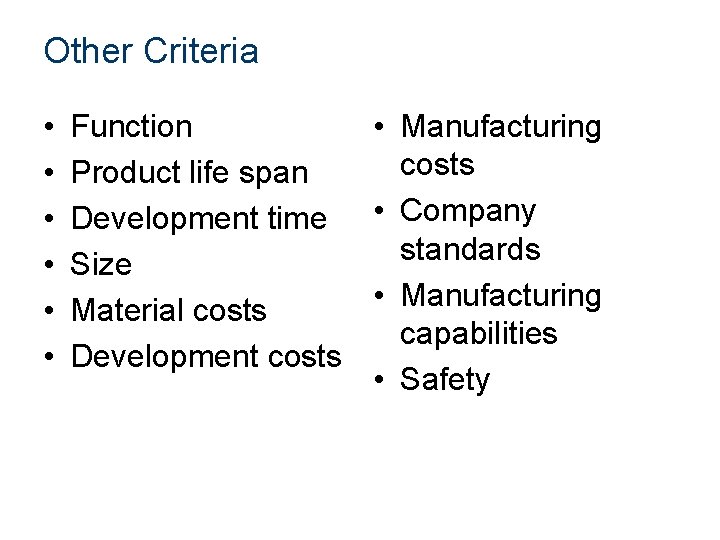 Other Criteria • • • Function • Manufacturing costs Product life span Development time