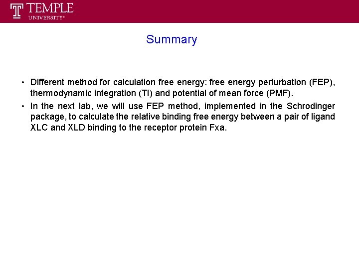 Summary • Different method for calculation free energy: free energy perturbation (FEP), thermodynamic integration