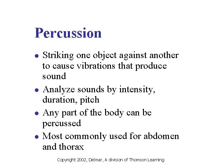 Percussion l l Striking one object against another to cause vibrations that produce sound