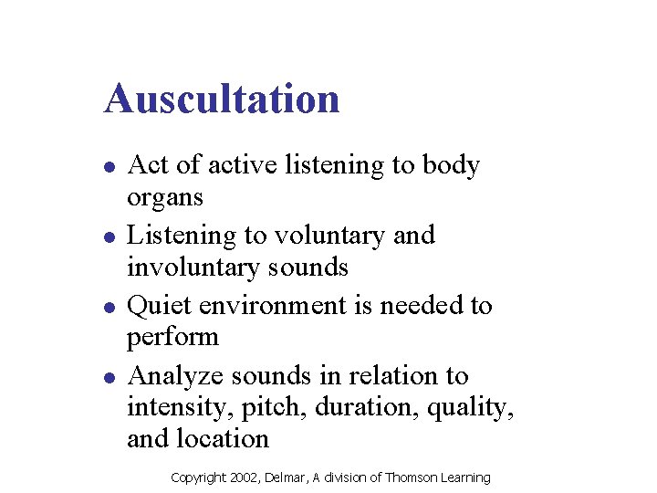 Auscultation l l Act of active listening to body organs Listening to voluntary and