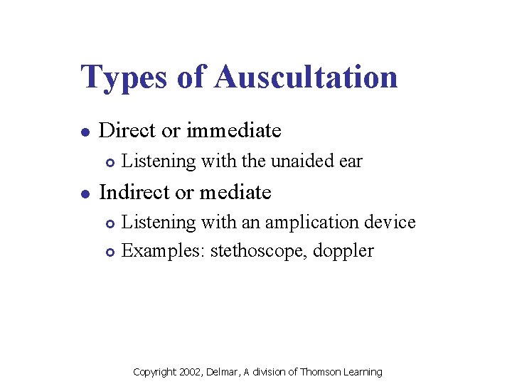 Types of Auscultation l Direct or immediate £ l Listening with the unaided ear