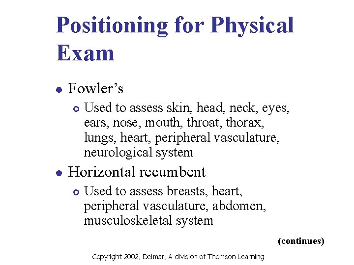 Positioning for Physical Exam l Fowler’s £ l Used to assess skin, head, neck,